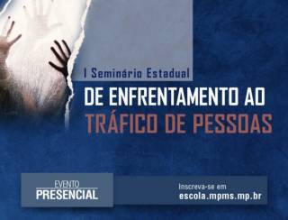 Sejusp e Ministério Público promovem o I Seminário Estadual de Enfrentamento ao Tráfico de Pessoas